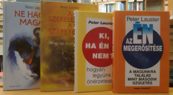 Peter Lauster - 4 db Peter Lauster: Az �n meger�s�t�se + Ki, ha �n nem? + A szerelemr�l, a szeretetr�l + Ne hagyd magad!