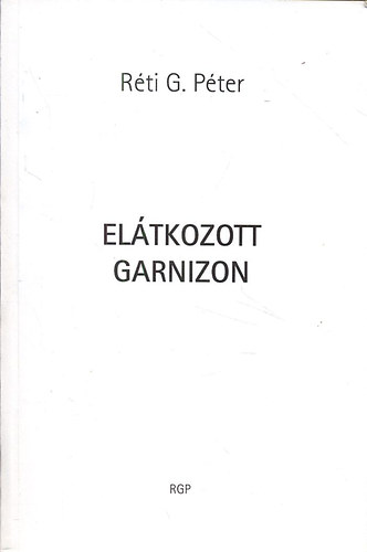 Rti G. Pter - Eltkozott Garnizon