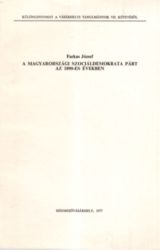 Farkas J�zsef - A Magyarorsz�gi Szoci�ldemokrata P�rt az 1890-es �vekben - K�l�nlenyomat