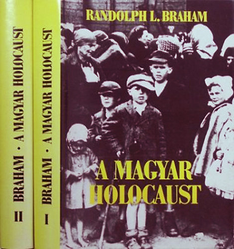 Randolph L. Braham - A magyar holocaust I-II.