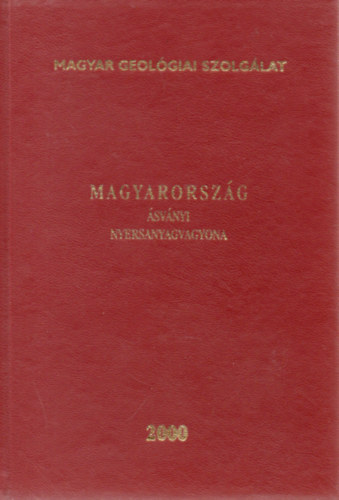 Dr. Fodor B�la  (szerk) - Magyarorsz�g �sv�nyi nyersanyagvagyona 2000 - T�j�koztat� Magyarorsz�g 2000. I. 1-jei helyzet szerinti �sv�nyi nyersanyagvagyon�r�l