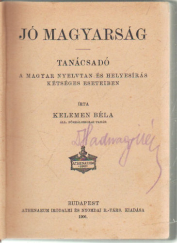 Kelemen B�la - J� magyars�g - Tan�csad� a magyar nyelvtan �s helyes�r�s k�ts�ges eseteiben