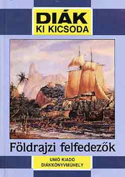 Tari Endre - Földrajzi felfedezők (Diák ki kicsoda)