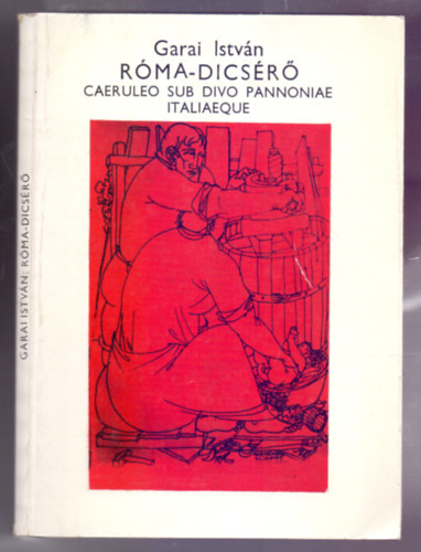 Garai Istv�n - R�ma-dics�r� (Caeruleo sub divo Pannoniae Italiaeque)