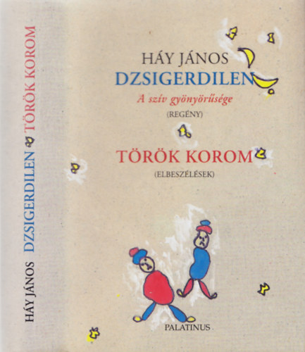 H�y J�nos - Dzsigerdilen (a sz�v gy�ny�r�s�ge) - T�r�k korom (Elbesz�l�sek)