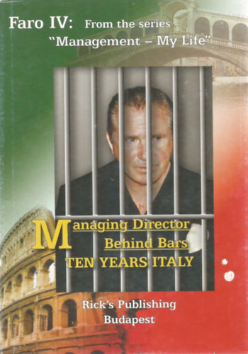 Fredrick A. Rothhaar - Faro IV - Ten Years Italy - From the series "Management - My life" - Managing Director Behind Bars - Faro 4. - 10 év Itália - A "Megszervezem az életem" sorozatból - Rácsok mögött az ügyvezető - Angol nyelvű