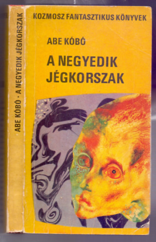 Abe Kobo - A negyedik j�gkorszak - Tudom�nyos-fantasztikus reg�ny (Els� magyar nyelv� kiad�s)