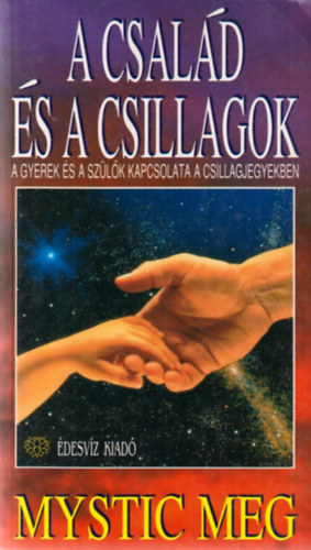 Mystic Meg - A család és a csillagok - A gyerek és a szülők kapcsolata a csillagjegyekben