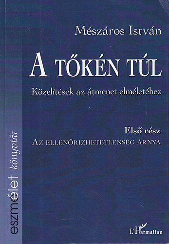 Mszros Istvn - A tkn tl: Kzeltsek az tmenet elmlethez I-IV.