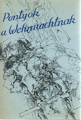 Mohai V. Lajos  Tabk Andrs (szerk) - Pontyok a Wehrmachtnak