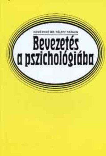 SZERZ Kemnyn Dr. Plffy Katalin SZERKESZT Palojtai Mria Brny Lszl - Bevezets a pszicholgiba Mit nyjthat a pszicholgia az rdekldknek?,A szemlyisg,Egyn s csoport,A tanuls,A motivci