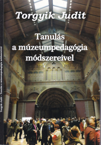 Torgyik Judit - Tanulás a múzeumpedagógia módszereivel (dedikált)