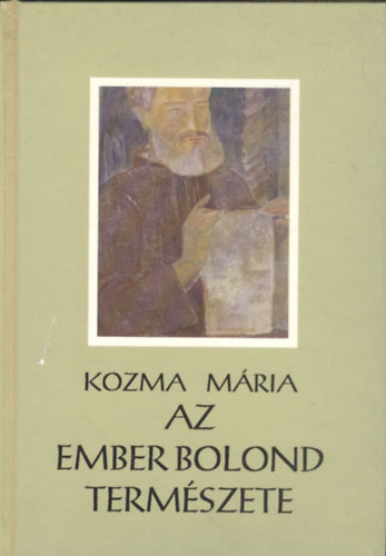 Kozma Mria - Az ember bolond termszete (Dediklt)