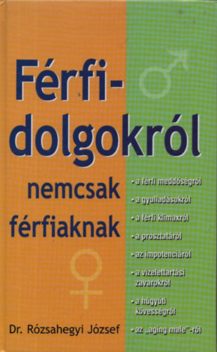 Dr. Rzsahegyi Jzsef - Frfidolgokrl nemcsak frfiaknak (tdik,tdolgozott kiads)