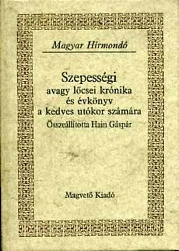 Hain Gáspár (összeállította) - Szepességi avagy lőcsei krónika és évkönyv... ( Magyar Hírmondó)