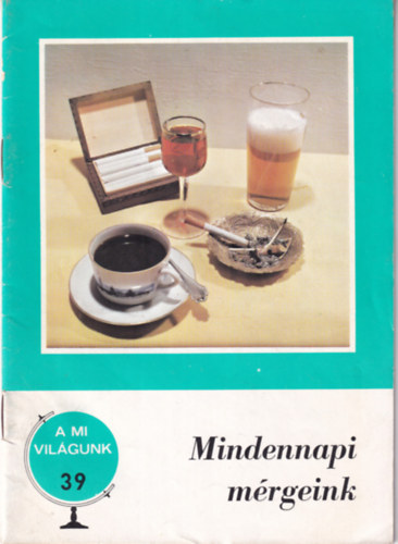 P�csi Tibor  (szerk.) - Mindennapi m�rgeink - A mi vil�gunk 39.