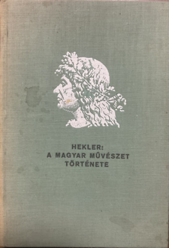 Hekler Antal - A magyar mvszet trtnete