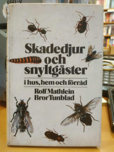 Bror Tunblad Rolf Mathlein - Skadedjur och snyltg�ster i hus ,hem och f�rrad (K�rtev�k �s parazit�k h�zakban, lak�sokban �s rakt�rakban)