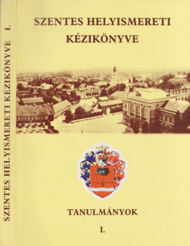 Labádi Lajos, Vörös Gabriella Kis-Rácz Antalné - Szentes helyismereti kézikönyve I. - Tanulmányok