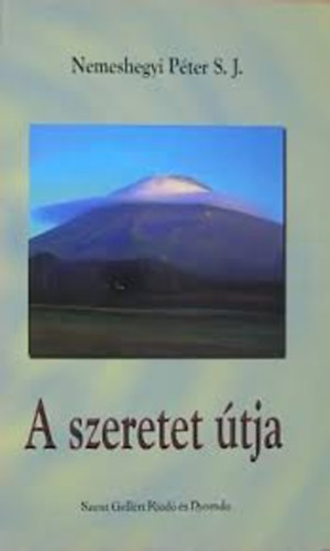 Nemeshegyi Pter S. J. - A szeretet tja.