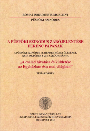 Dr. Németh László Imre (szerk.) - A püspöki szinódus zárójelentése Ferenc Pápának