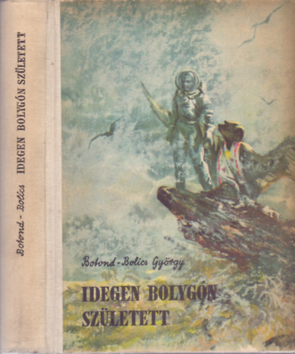 Botond-Bolics György - Idegen bolygón született (Fantasztikus regény)