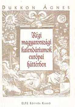 Dukkon gnes - Rgi magyarorszgi kalendriumok eurpai httrben