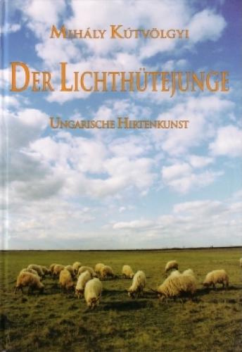 Ktvlgyi Mihly - Der Lichthtejunge - Ungarische Hirtenkunst