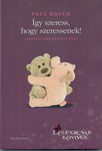 Paul Hauck - gy szeress, hogy szeressenek!