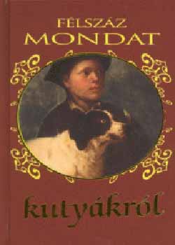 szerk.: Köves József - Félszáz mondat kutyákról