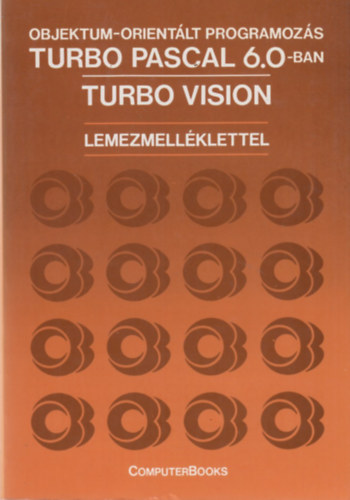 Benkő-Kiss-Tóth - Objektum-orientált programozás Turbo Pascal 6.0-ban - Turbo Vision