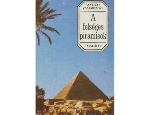 SZERZ� Vojtech Zamarovsky FORD�T� Varga Erzs�bet GRAFIKUS Peter Zamarovsky Otakar Pok - A fels�ges piramisok (K�csod�k a N�lus ment�n - K�rd�sek �s feleletek a holtak birodalm�b�l - A piramisok a tudom�ny f�ny�ben - Az Abu Sir - Khufev ut�n Khafre - Napkultusz, �llatkultusz, kir�lyisten�t�s...)