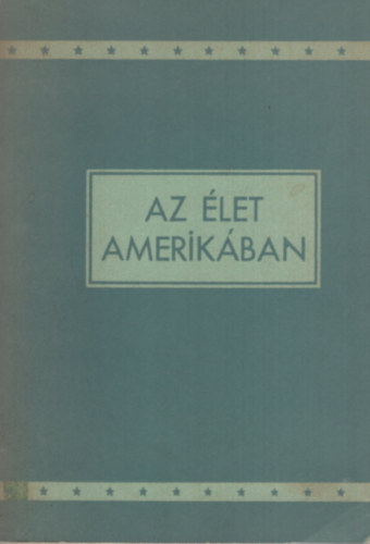Az élet Amerikában - Tájékoztató Kézikönyv az Egyesült Államok Bevándorlói Részére