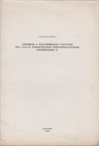 Gadanecz Bla - Adalkok a magyarorszgi vasutasok 1917-1918-as hborellenes tmegmozgalmainak trtnethez II.