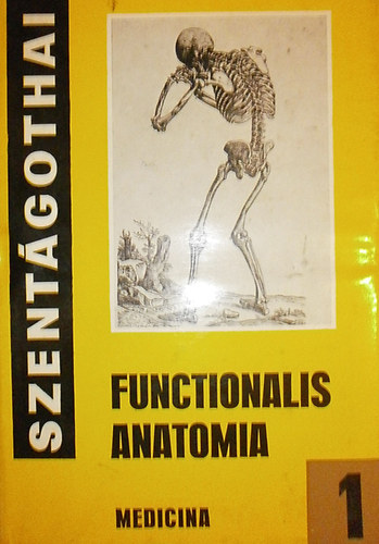 Szentgothai Jnos; Rthelyi Mikls - Funkcionlis anatmia I-III.
