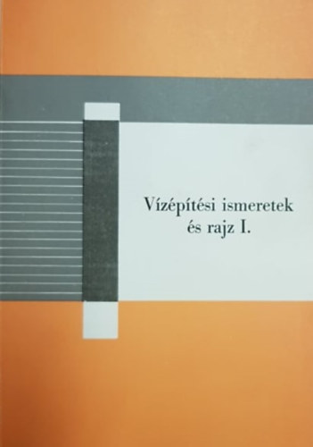 Dr. Bognár Győző - Vízépítési ismeretek és rajz I.