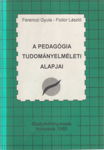 Ferenczi Gyula - Fodor L�szl� - A pedag�gia tudom�nyelm�leti alapjai