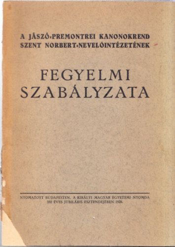 A Jsz-premontrei Kanonokrend Szent Norbert Nevelintzetnek fegyelmi szablyzata