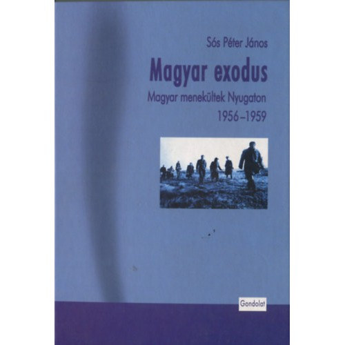 Ss Pter Jnos - Magyar exodus - Magyar menekltek Nyugaton 1956-1959