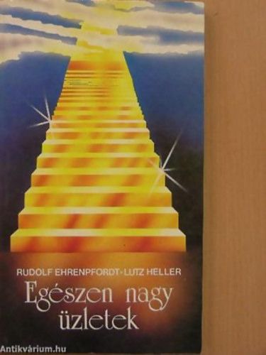 Rudolf Ehrenpfordt - Lutz Heller - Egszen nagy zletek TRTNETEK REPL ISTENEKRL, PATKNYFOGKRL, TIGRISEKRL S MS PROFITVADSZOKRL