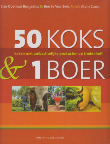 Lise Goeman Borgesius & Ben te Voortwis - 50 koks & 1 boer. Koken met ambachtelijke producten op Lindenhoff