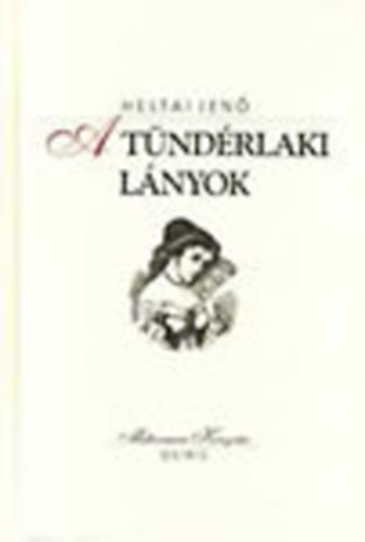 Heltai Jen� - A t�nd�rlaki l�nyok (Milleniumi K�nyvt�r)