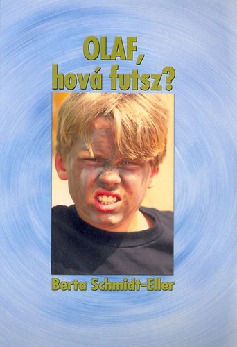Berta Scmidt-Eller - Olaf, hová futsz?