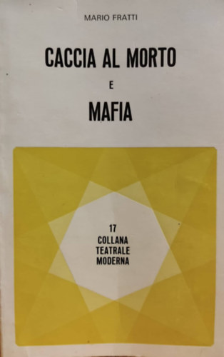 Mario Fratti - Caccia al Morto e Mafia - 17 Collana Teatrale Moderna