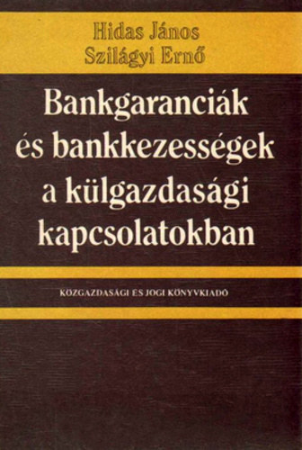 Hidas János-Szilágyi Ernő - Bankgaranciák és bankkezességek a nemzetközi kapcsolatokban