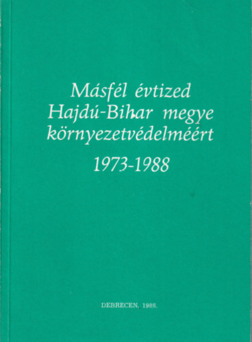 Dr. Angyal Lszl - Msfl vtized Hajd-Bihar megye krnyezetvdelemrt 1973-1988