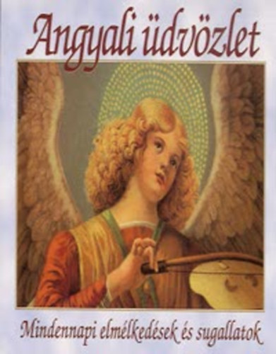 Marie D. Jones; Natalie Walker Whitlock - Angyali üdvözlet - Mindennapi elmélkedések és sugallatatok.