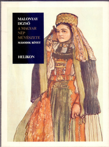 Malonyay Dezs - A magyar np mvszete II. ktet - A szkelyfldi, a csng s a torocki magyar np mvszete