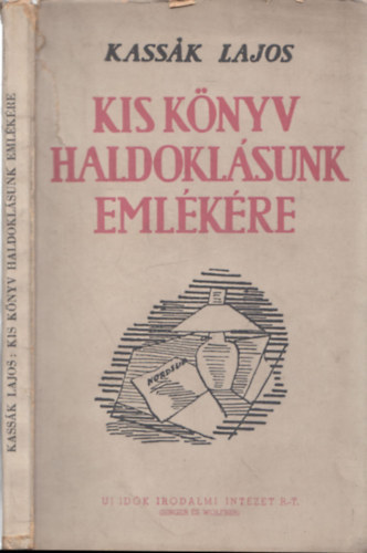 Kassk Lajos - Kis knyv haldoklsunk emlkre (I.kiads)