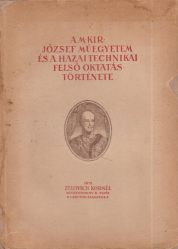 Zelovich Kornl - A M. Kir. Jzsef Megyetem s a hazai technikai fels oktats trtnete